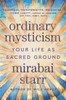 Ordinary Mysticism : Your Life as Sacred Ground