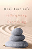 Heal Your Life by Forgiving Everything