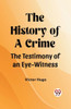 The History of a Crime The Testimony of an Eye-Witness