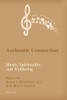 Authentic Connection; Music, Spirituality, And Wellbeing