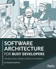 Software Architecture For Busy Developers: Talk And Act Like A Software Architect In One Weekend