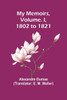 My Memoirs, Volume. I, 1802 to 1821