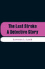 The Last Stroke : A Detective Story