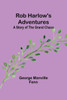 Rob Harlow's Adventures : A Story of the Grand Chaco