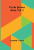 Vie de Jeanne d'Arc. Vol. 2
