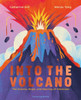Into the Volcano: The Science, Magic and Meaning of Volcanoes