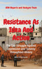 Resistance As Idea And Action : The Epic Struggle Against Oppression and Tyranny Throughout History