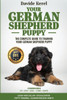 YOUR GERMAN SHEPHERD PUPPY : The Complete Guide to Training Your German Shepherd Puppy: Commands - Sit, Stay, Come, Crate, Leash and Collar, Socialization, Potty Training and Eliminating Bad Habits