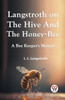 Langstroth On The Hive And The Honey-Bee A Bee Keeper's Manual