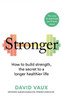 Stronger : How to Build Strength: the Secret to a Longer Healthier Life