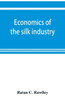 Economics of the Silk Industry; a Study in Industrial Organisation