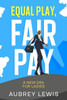 Equal Play, Fair Pay : A New Era for Ladies