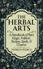 The Herbal Arts : A Handbook of Plant Magic, Folklore, Recipes, Spells, & Charms