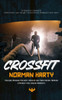 Crossfit : Introduce Crossfit Principles and Share Challenging Workout Routines (Training Program for Body Strength and Conditioning Through Extremely Challenging Workouts)