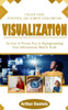 Visualization : Unlock Your Potential and Achieve Your Dreams (An Easy & Proven Way to Reprogramming Your Subconscious Mind & Work)