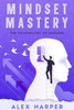 Mindset Mastery : The Psychology of Success