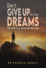 DON'T GIVE UP ON YOUR DREAMS : Or They'll Give Up on You