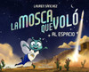 La Mosca Que Voló al Espacio (The Fly Who Flew to Space Spanish Edition)