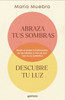 Abraza Tus Sombras, Descubre Tu Luz: Siente El Poder Transformador de Las Herida S Y Vive En Paz Con Tu Yo Auténtico / Embrace Your Shadows, Discover Your Ligh