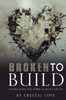 Broken to Build : I'm Breaking You Down To Build You Up