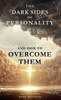 The Dark Sides of Personality and How to Overcome Them