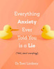 Everything Anxiety Ever Told You Is a Lie : *Well, Almost Everything!
