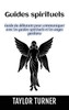 Guides spirituels : Guide du débutant pour communiquer avec les guides spirituels et les anges gardiens