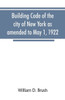 Building Code of the City of New York as Amended to May 1, 1922