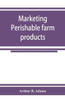 Marketing Perishable Farm Products