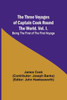 The Three Voyages of Captain Cook Round the World. Vol. I. Being the First of the First Voyage
