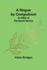 A Rogue by Compulsion; An Affair of the Secret Service