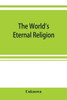 The World's Eternal Religion