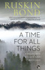 A Time for All Things : Collected Essays and Sketches