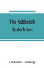 The Kabbalah : Its Doctrines, Development, and Literature