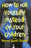 P - How To Kill Yourself Instead Of Your Children