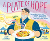A Plate of Hope : The Inspiring Story of Chef José Andrés and World Central Kitchen