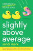 Slightly Above Average : Memoirs of a Successful Village Idiot