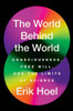 The World Behind the World : Consciousness, Free Will, and the Limits of Science