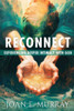 Reconnect : Experiencing Deeper Intimacy With God