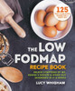 The Low-Fodmap Recipe Book: Relieve Symptoms of Ibs, Crohn's Disease & Other Gut Disorders in 4-6 Weeks