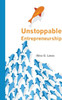 Unstoppable Entrepreneurship : What Makes You Unstoppable? How Can an Entrepreneur Become Unstoppable?