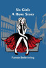 Six Girls : A Home Story