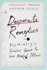 Desperate Remedies : Psychiatry’s Turbulent Quest to Cure Mental Illness