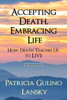 Accepting Death, Embracing Life : How Death Teaches Us to Live