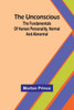 The Unconscious; The Fundamentals of Human Personality, Normal and Abnormal