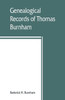 Genealogical Records of Thomas Burnham, the Emigrant, who was Among the Early Settlers at Hartford, Connecticut, U.S. America, and His Descendants