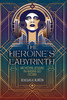 The Heroine's Labyrinth : Archetypal Designs in Heroine-Led Fiction