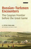 Russian-Turkmen Encounters: The Caspian Frontier before the Great Game