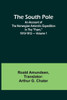 The South Pole; an Account of the Norwegian Antarctic Expedition in the "Fram," 1910-1912 - Volume 1