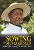 Sowing the Mustard Seed : The Struggle for Freedom and Democracy in Uganda